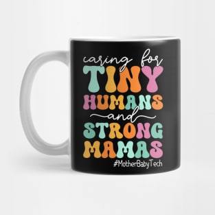 Caring For Tiny Humans And Strong Mamas - Mother Baby Tech Mug